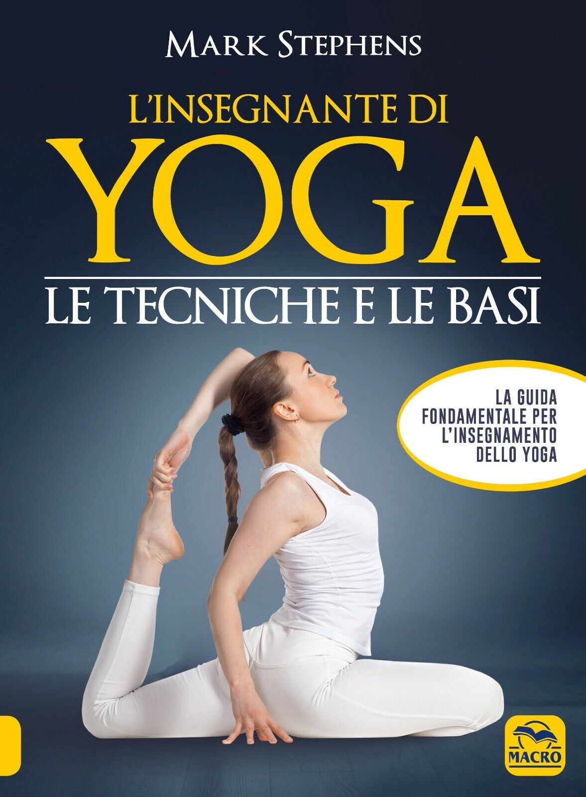 L'insegnante di yoga. Le tecniche e le basi di Mark Stephens,  2021,  Macro Ediz libro usato