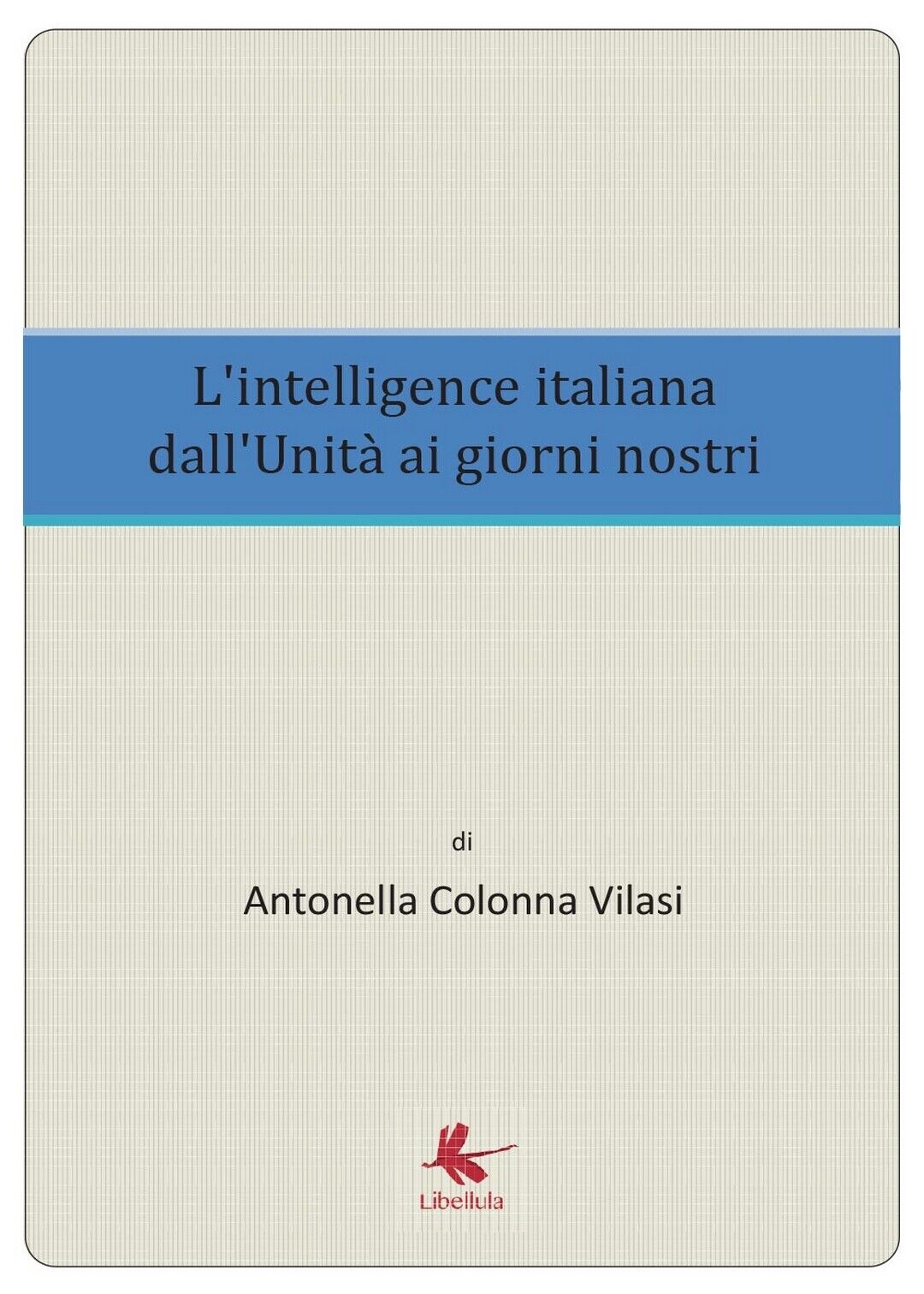L'intelligence italiana dalL'Unit? ai giorni nostri, di Antonella Colonna Vilasi libro usato