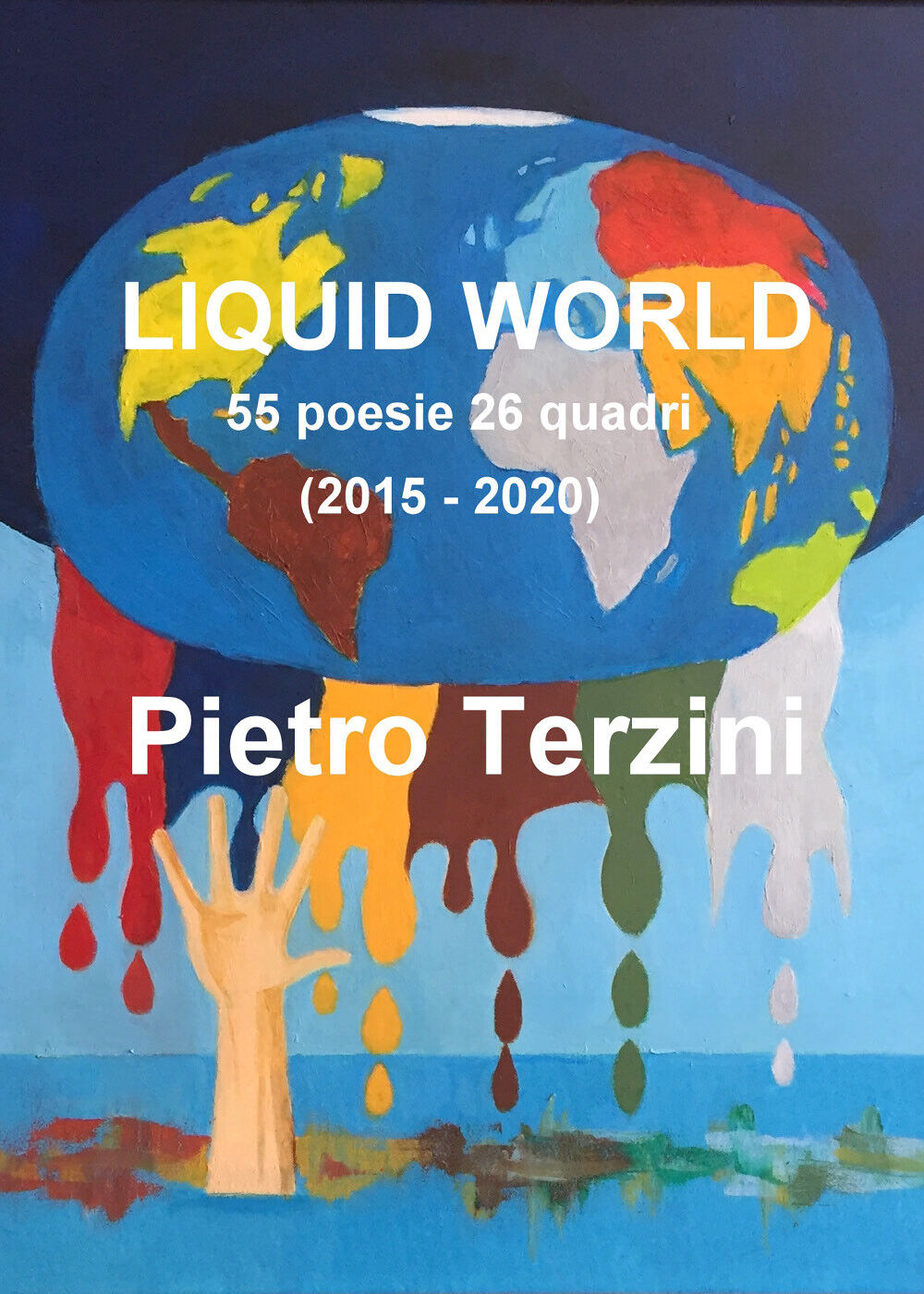 Liquid world. 55 poesie 26 quadri (2015-2020). Ediz. illustrata di Pietro Terzin libro usato