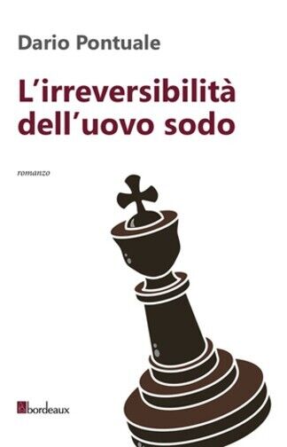 L'irreversibilit? delL'uovo sodo di Dario Pontuale, 2013, Bordeaux libro usato