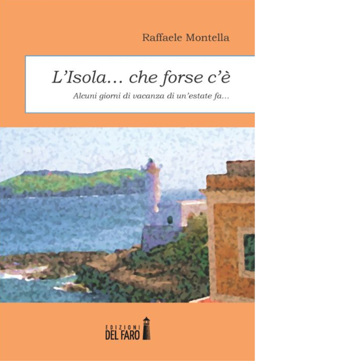 L'isola... che forse c'? di Montella Raffaele - Edizioni Del faro, 2014 libro usato