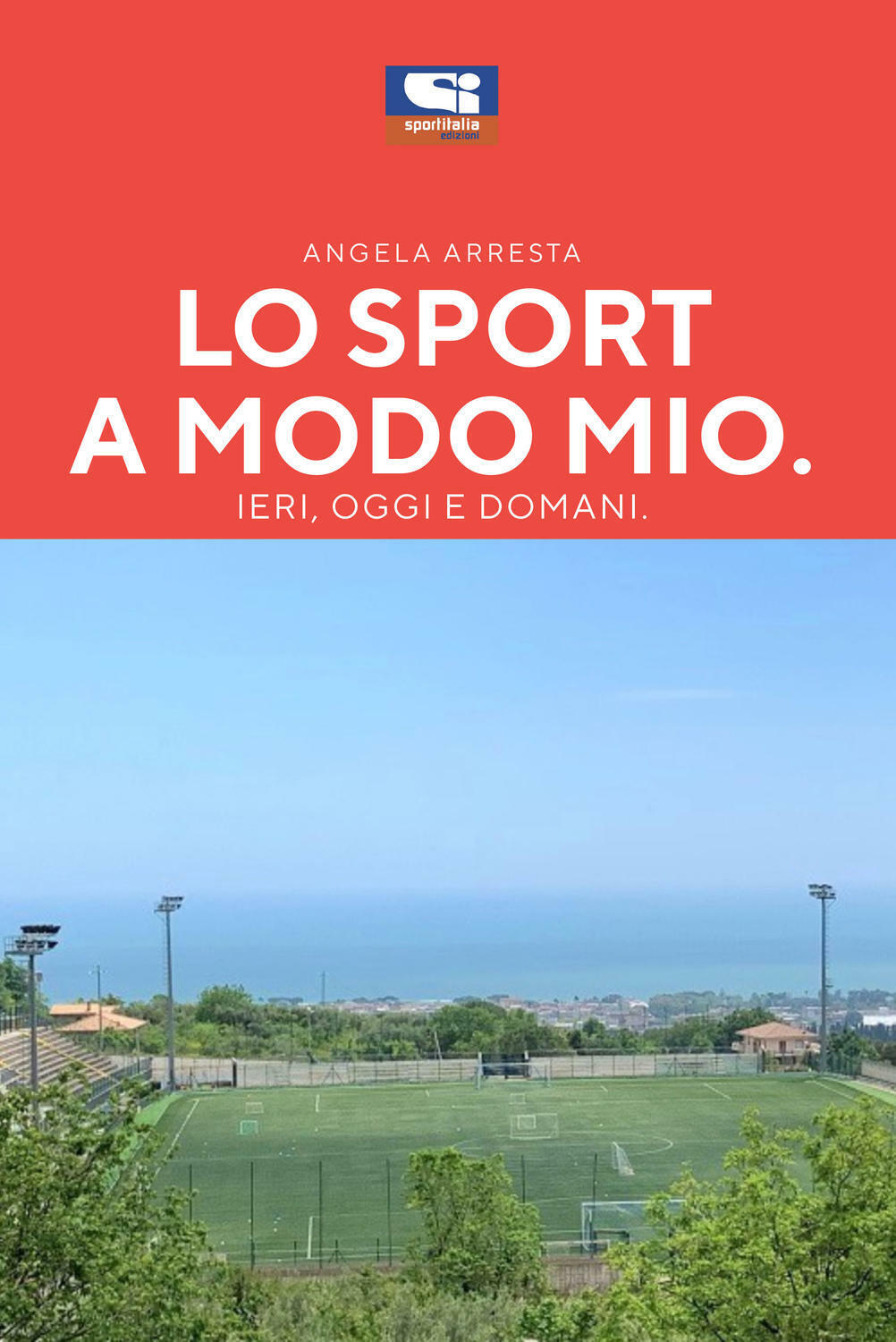 Lo Sport a Modo Mio, Ieri, Oggi, domani. di Angela Maria Arresta,  2020,  Sporti libro usato