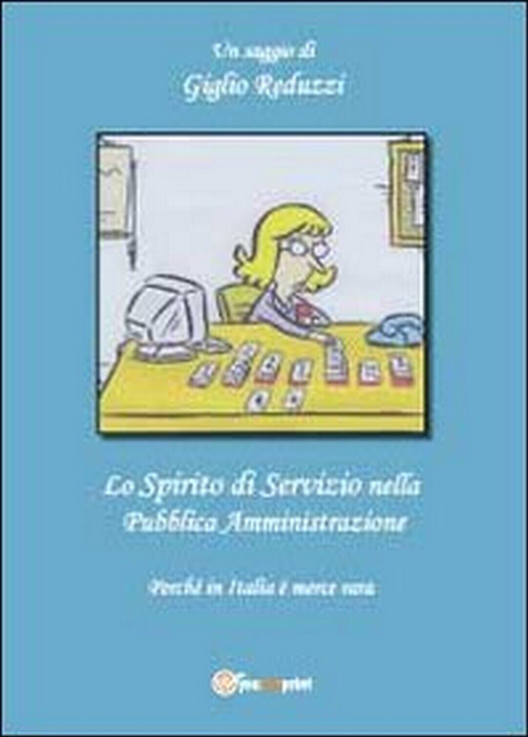 Lo spirito di servizio nella pubblica amministrazione  di Giglio Reduzzi,  2011, libro usato
