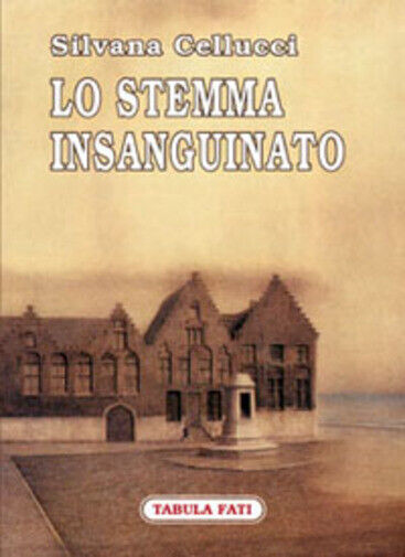 Lo stemma insanguinato di Silvana Cellucci,  2007,  Tabula Fati libro usato