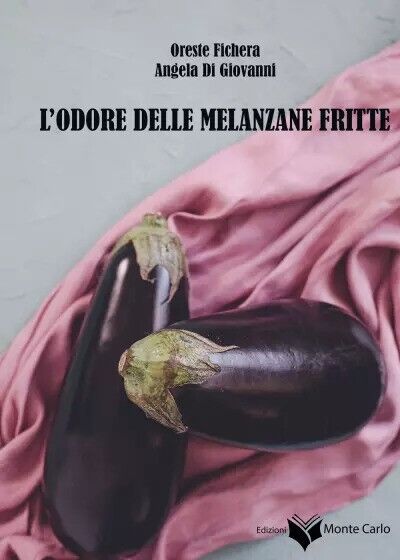 L'odore delle melanzane fritte di Oreste Fichera, Angela Di Giovanni, 2023, E libro usato