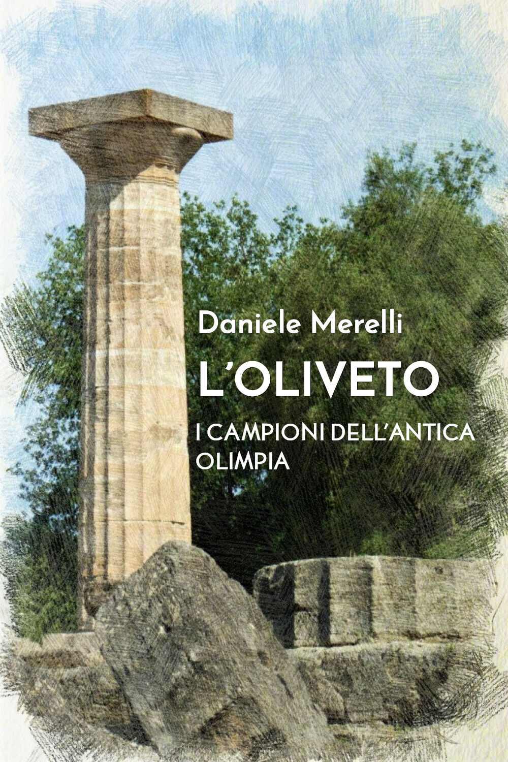 L'oliveto. I campioni delL'antica Olimpia - Daniele Merelli,  2019,  Youcanprint libro usato