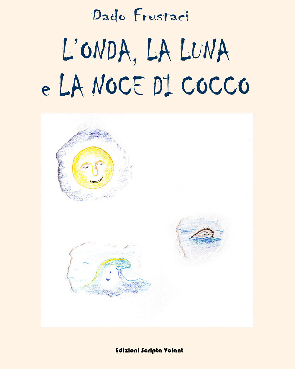 L'onda, la luna e la noce di cocco di Edoardo Frustaci,  2022,  Scripta Volant libro usato