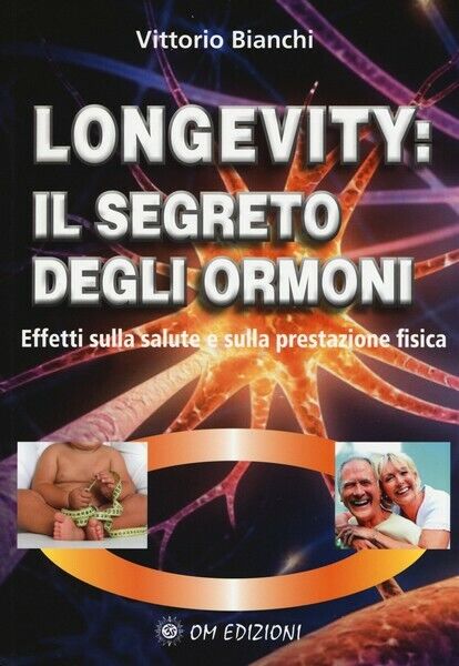 Longevity: il segreto degli ormoni. Effetti sulla salute e sulla prestazione- ER libro usato