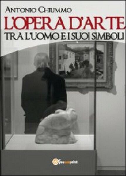 L'opera d'arte tra L'uomo e i suoi simboli  di Antonio Chiummo,  2012- ER libro usato