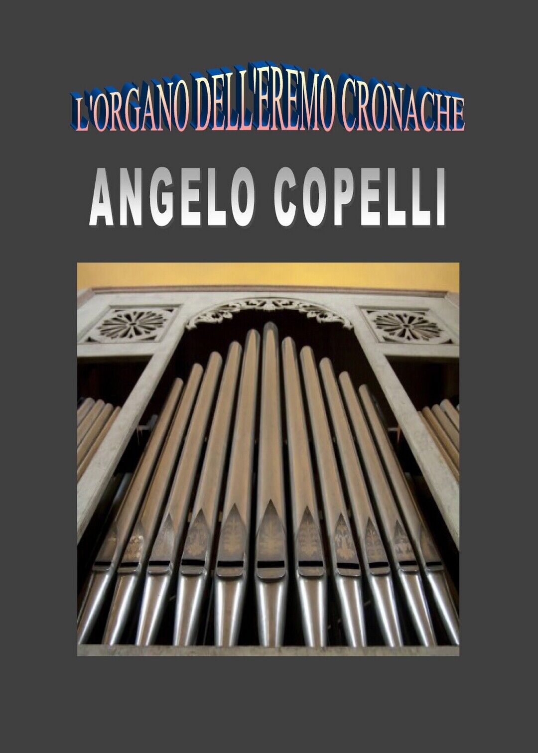 L'organo delL'eremo Cronache  di Angelo Copelli,  2018,  Youcanprint libro usato