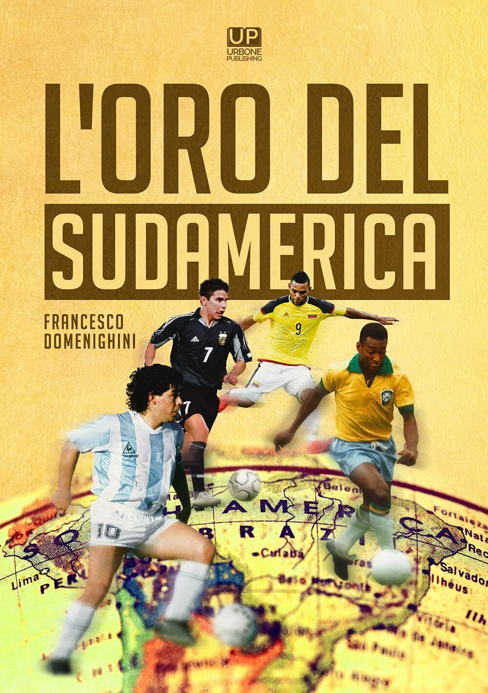 L'oro del Sudamerica - Francesco Domenighini -  Gianluca Iuorio Urbone, 2021 libro usato