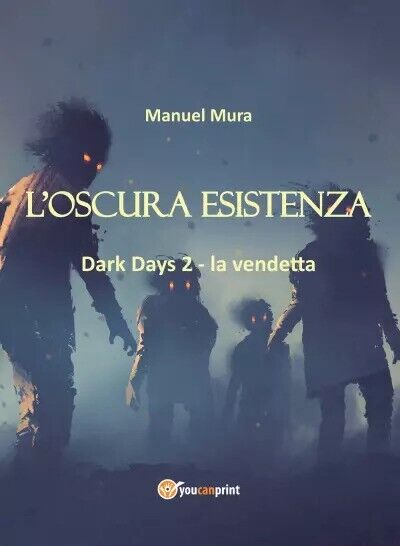 L'oscura esistenza - Dark Days 2 la vendetta di Manuel Mura, 2022, Youcanprin libro usato