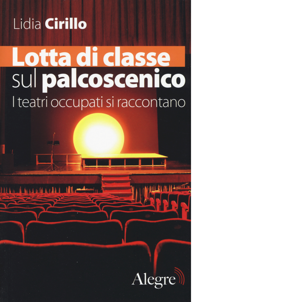 Lotta di classe sul palcoscenico di Lidia Cirillo - edizioni alegre, 2014 libro usato