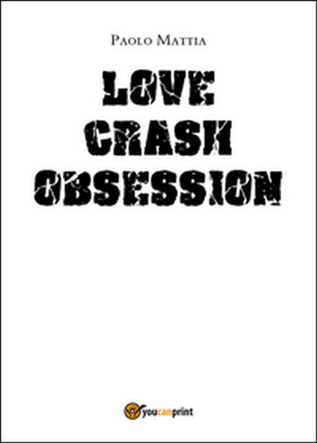 Love crash. Obsession  di Paolo Mattia,  2016,  Youcanprint libro usato