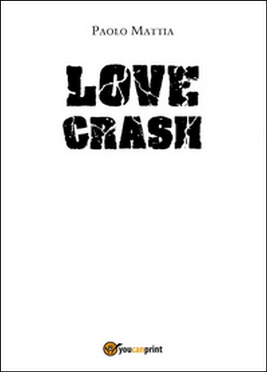 Love crash  di Paolo Mattia,  2016,  Youcanprint libro usato