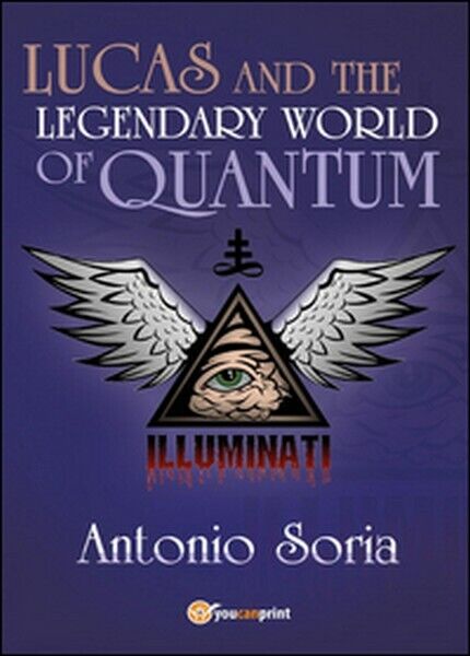 Lucas and the legendary world of Quantum  di Antonio Soria,  2016 - ER libro usato