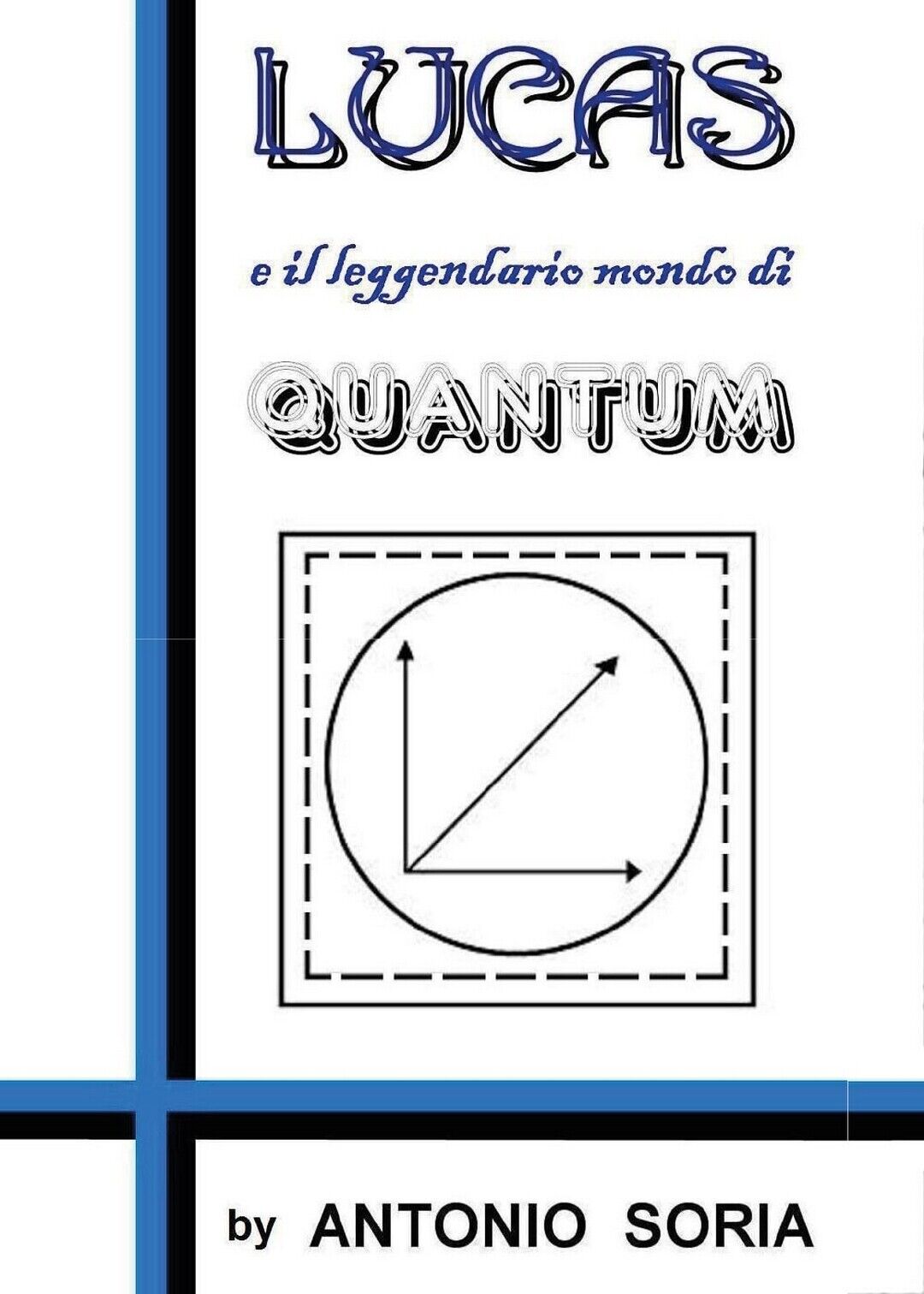 Lucas e il leggendario mondo di Quantum (Pocket Edition) Antonio Soria,  2017 libro usato