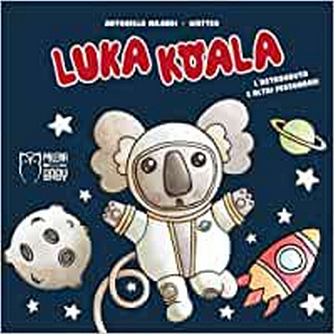 Luka Koala. L'astronauta e altri personaggi. Ediz. a colori, Antonella Milardi libro usato