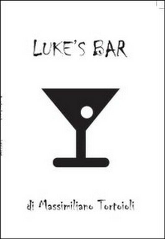 Luke?s bar  di Massimiliano Tortoioli,  2012,  Youcanprint libro usato