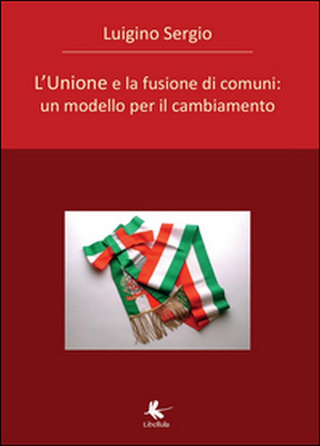 L'unione e la fusione di comuni  di Sergio Luigino,  2015,  Libellula Edizioni libro usato