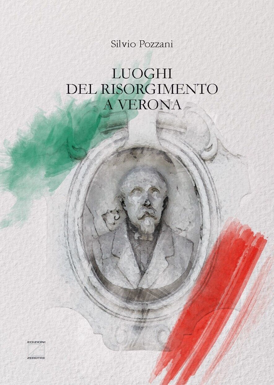  Luoghi del Risorgimento a Verona di Silvio Pozzani, 2021, Edizioni03 libro usato