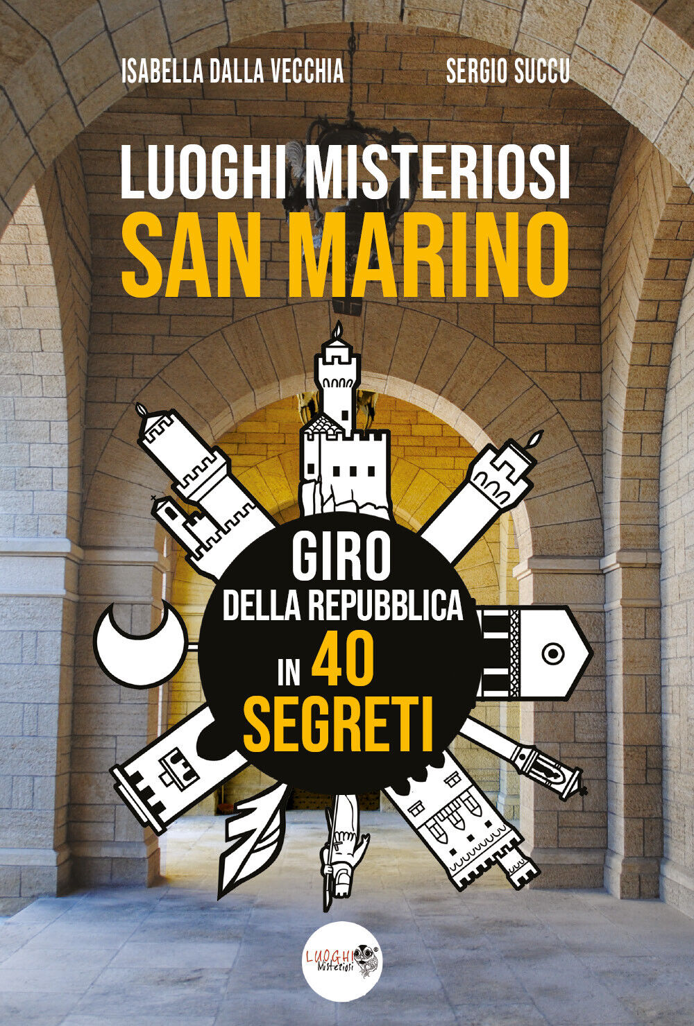 Luoghi misteriosi San Marino. Giro della Repubblica in 40 segreti di Isabella D libro usato