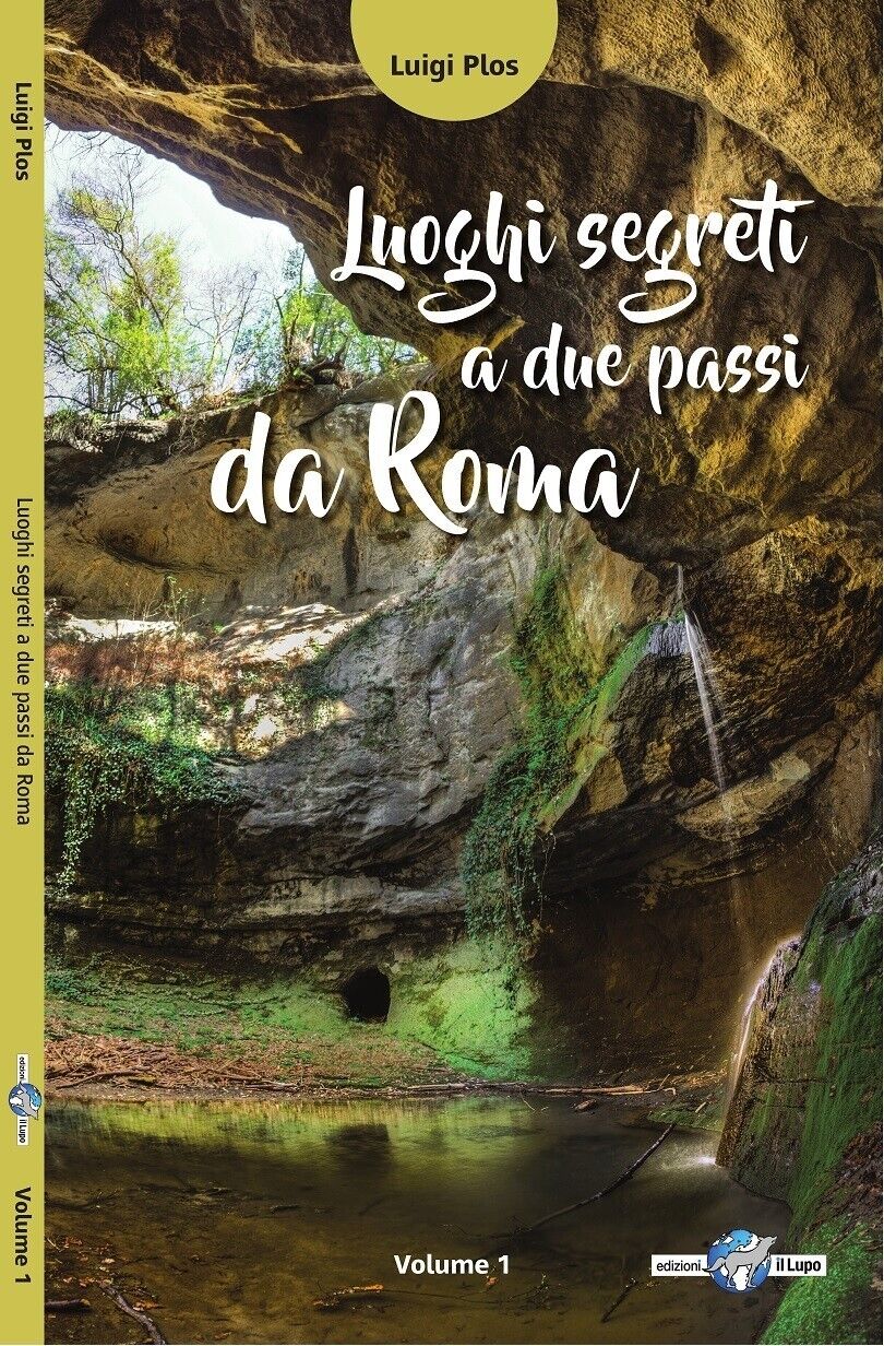 Luoghi segreti a due passi da Roma ? Vol. 1 di Luigi Plos, 2018, Edizioni Il  libro usato