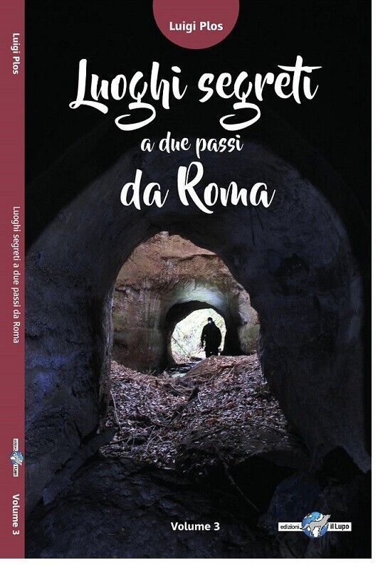  Luoghi segreti a due passi da Roma ? Vol. 3 di Luigi Plos, 2017, Edizioni Il libro usato