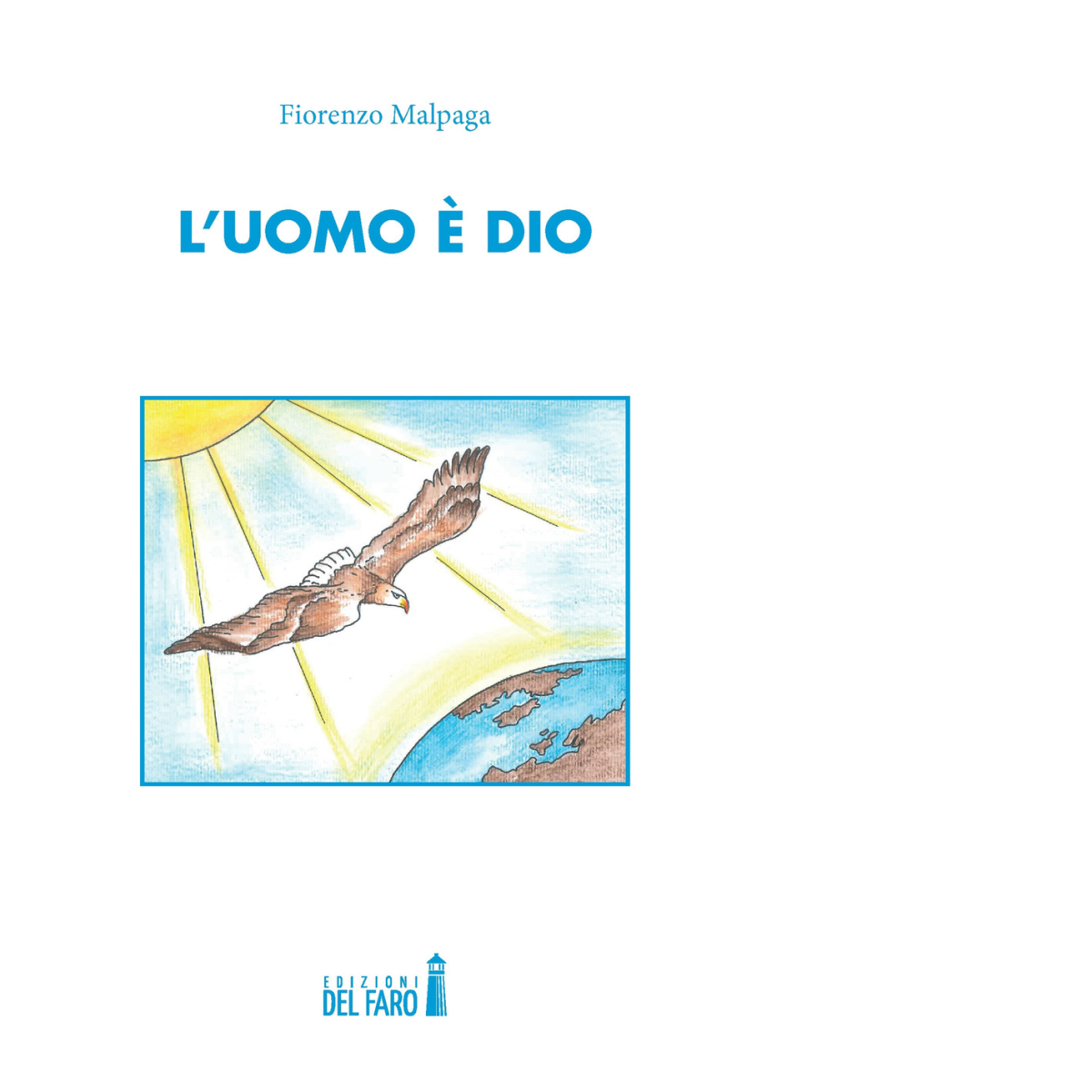 L'uomo ? Dio di Malpaga Fiorenzo - Edizioni Del Faro, 2021 libro usato