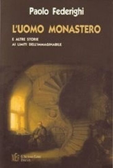 L'uomo monastero. Storie ai limiti delL'immaginabile - Paolo Federighi,  2008, libro usato