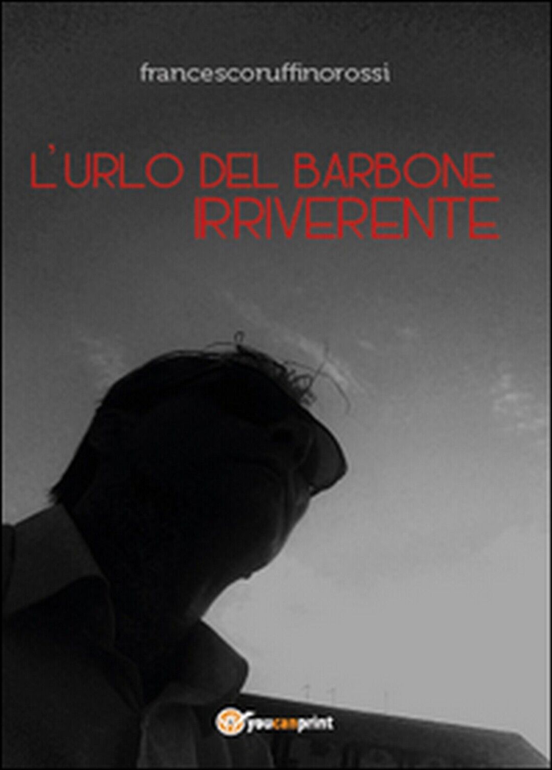 L'urlo del barbone irriverente  di Francesco Ruffino Rossi,  2014,  Youcanprint libro usato