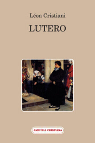 Lutero di L?on Cristiani, 2011, Edizioni Amicizia Cristiana libro usato