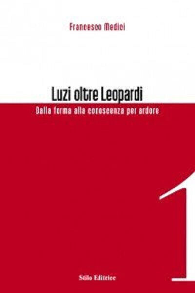 Luzi oltre Leopardi - Francesco Medici - Stilo, 2007 libro usato