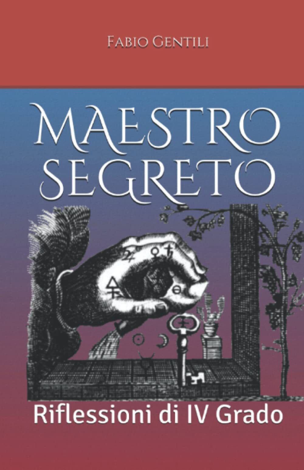 Maestro Segreto: Riflessioni di IV grado - Fabio Gentili - ?Independently, 2022  libro usato