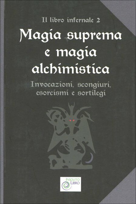 Magia Suprema e Magia Alchimistica Invocazioni, scongiuri, esorcismi e sortilegi libro usato