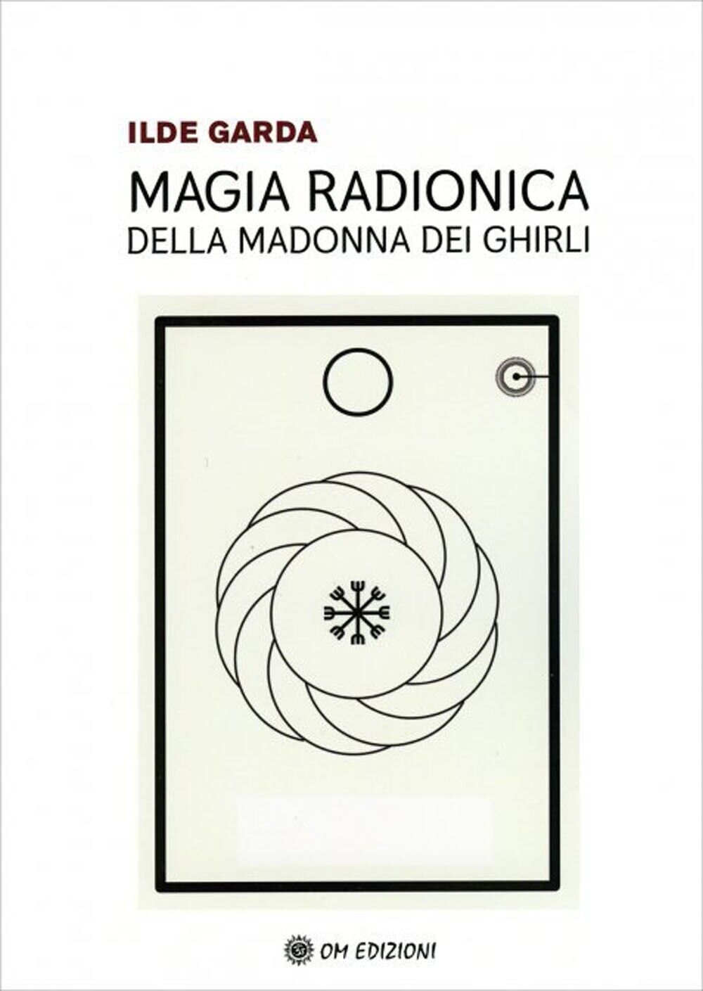 Magia radionica della madonna dei ghirli di Garda Ilde,  2022,  Om Edizioni libro usato