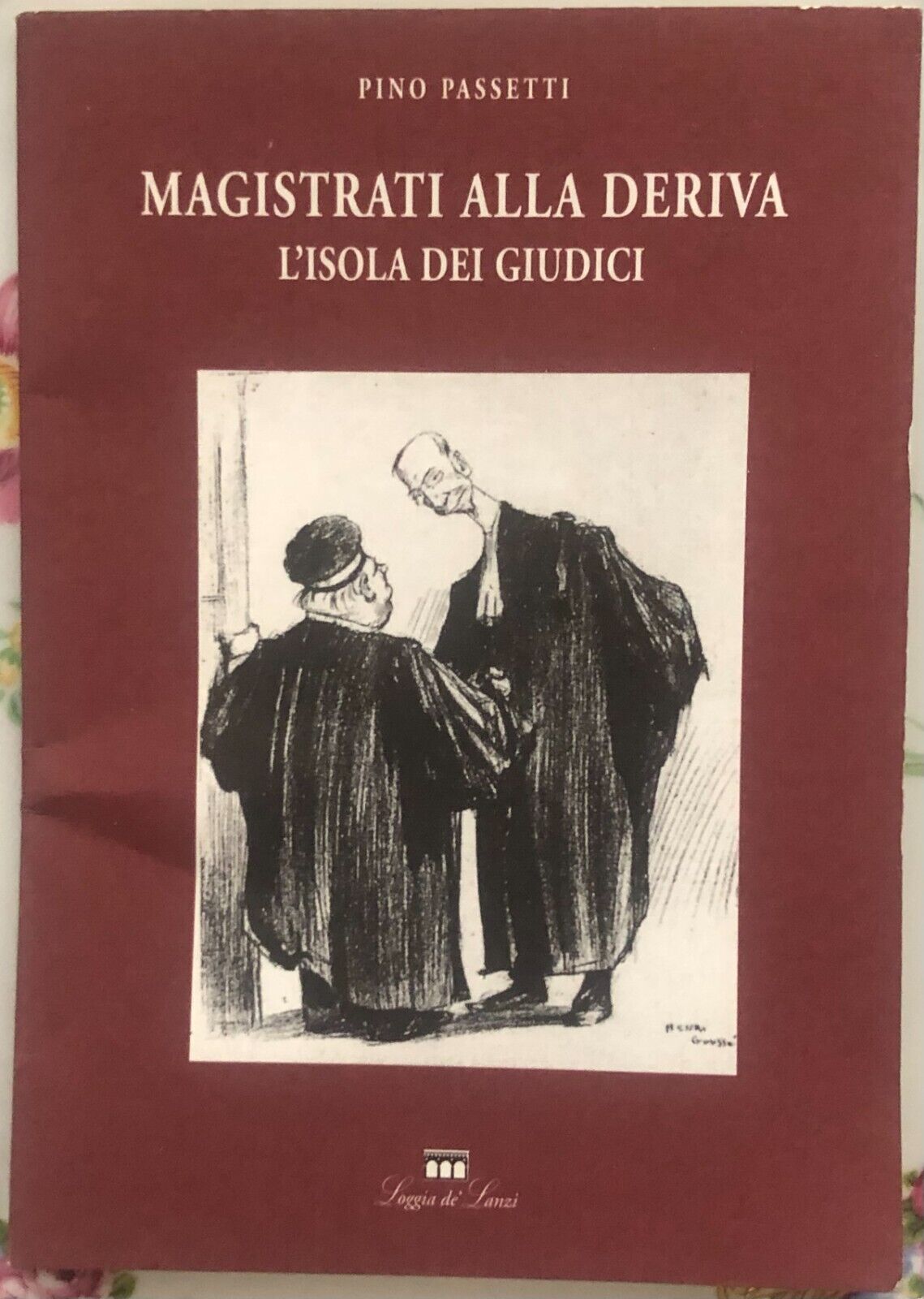 Magistrati alla deriva. L'isola dei giudici di Pino Passetti,  1994,  Loggia De? libro usato