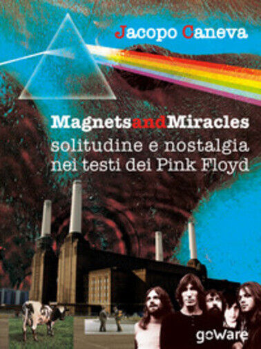 Magnets and miracles. Solitudine e nostalgia nei testi dei Pink Floyd di Jacopo  libro usato