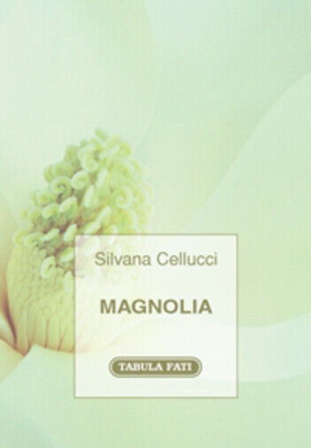 Magnolia di Silvana Cellucci, 2012, Tabula Fati libro usato