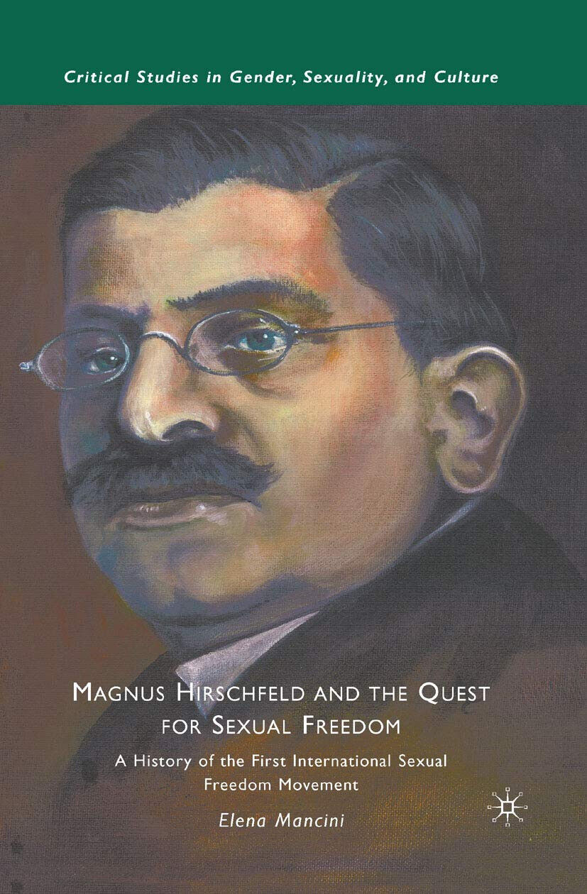 Magnus Hirschfeld and the Quest for Sexual Freedom - E. Mancini - Palgrave, 2015 libro usato