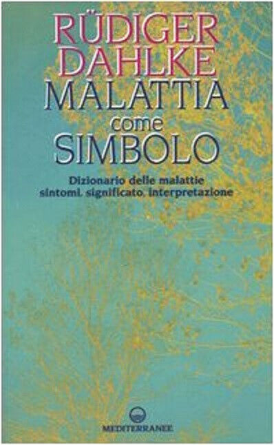 Malattia come simbolo - R?diger Dahlke - Edizioni Mediterranee, 2004 libro usato