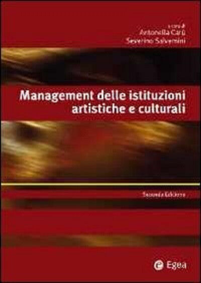 Management delle istituzioni artistiche e culturali - A. Car?, S. Salvemini-2012 libro usato