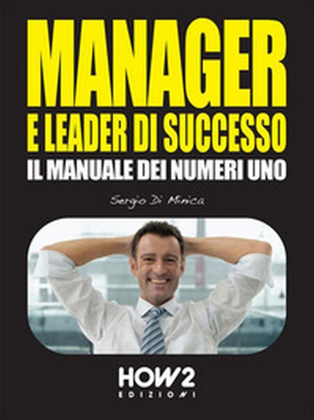 Manager e leader di successo  di Sergio Di Minica,  2016,  How2 libro usato