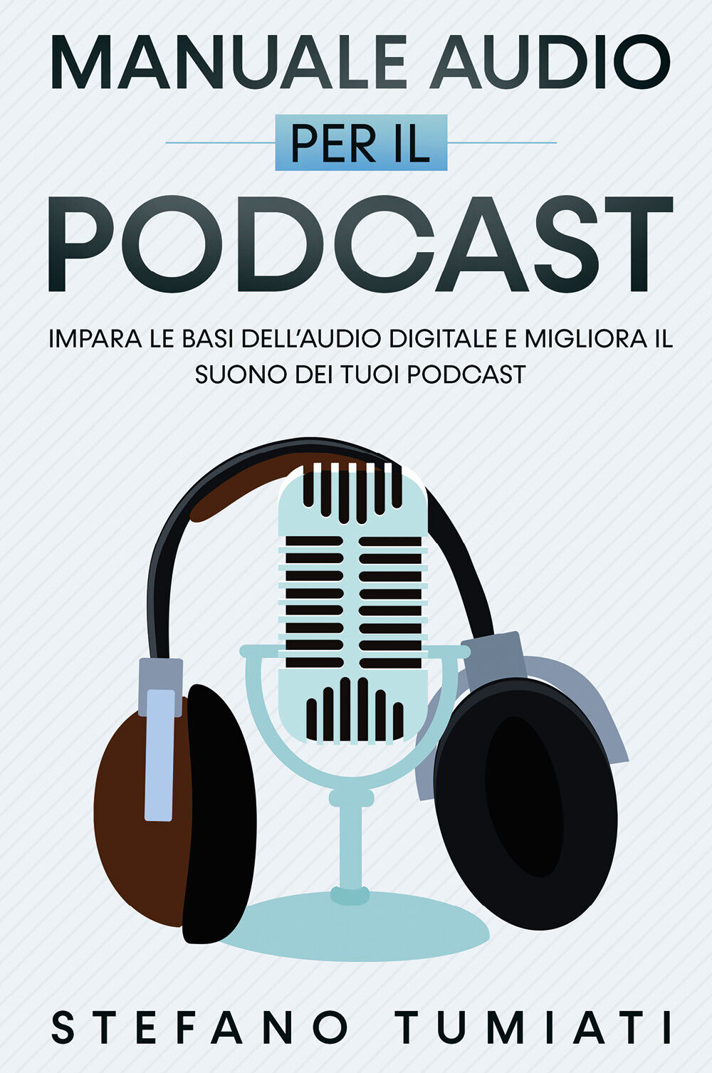 Manuale Audio per il Podcast. Impara le Basi delL'Audio Digitale e Migliora il S libro usato