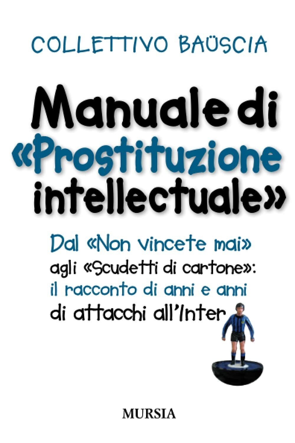Manuale di ?Prostituzione intellectuale? - Collettivo Bauscia - Ugo Mursia,2009 libro usato