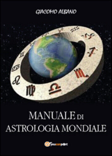 Manuale di astrologia mondiale di Giacomo Albano,  2015,  Youcanprint libro usato