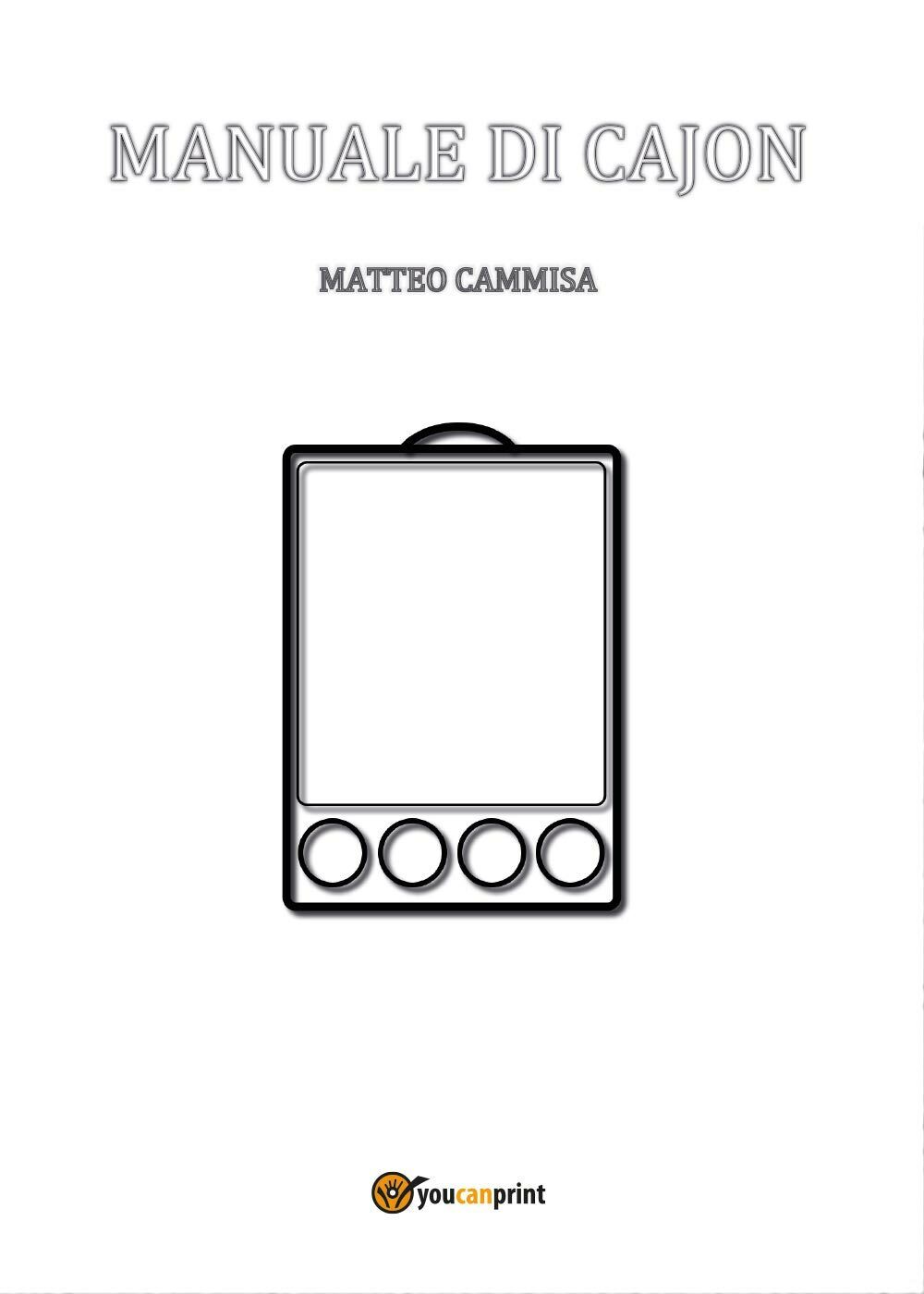Manuale di cajon. Ediz. a spirale di Matteo Cammisa,  2017,  Youcanprint libro usato
