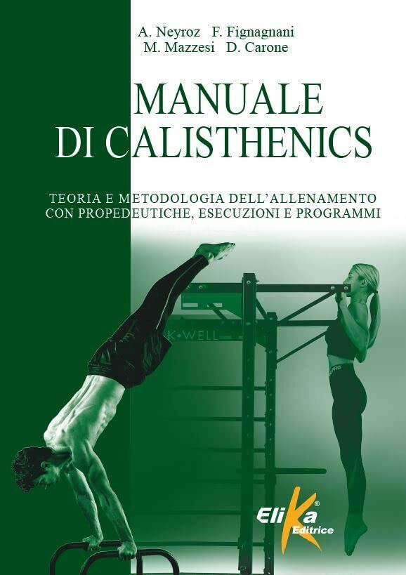 Manuale di calisthenics - Andrea Neyroz, Federico Fignagnani, Marco Mazzesi-2022 libro usato