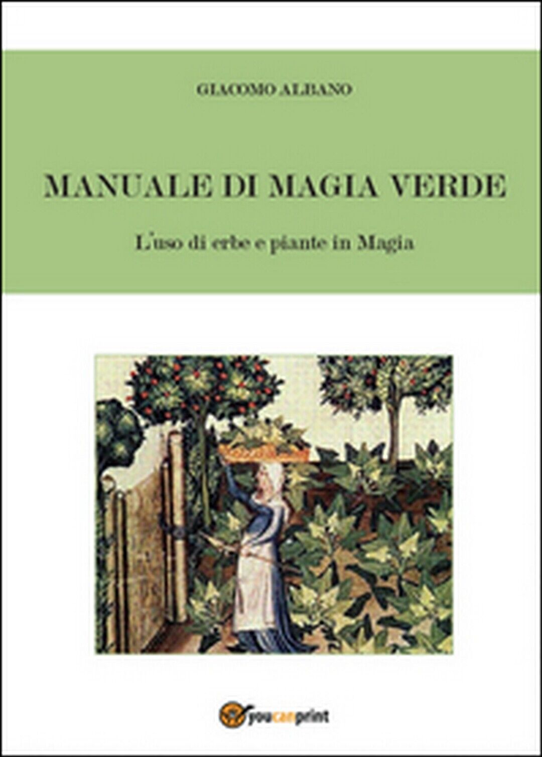 Manuale di magia verde. L'uso di erbe e piante in magia, Giacomo Albano,  2016 libro usato