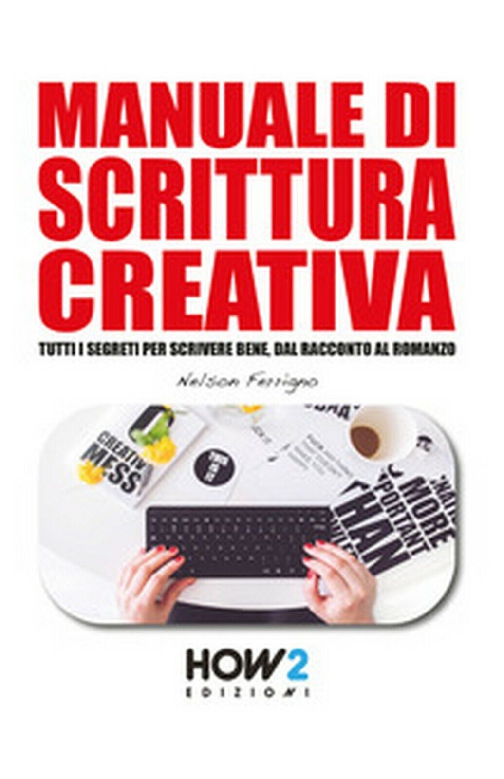 Manuale di scrittura creativa  di Nelson Ferrigno,  2017,  How2 libro usato